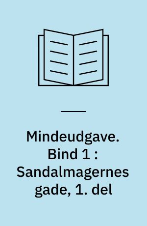 Mindeudgave. Bind 1 : Sandalmagernes gade, 1. del