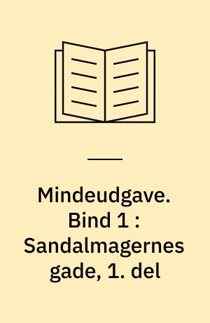 Mindeudgave. Bind 1 : Sandalmagernes gade, 1. del
