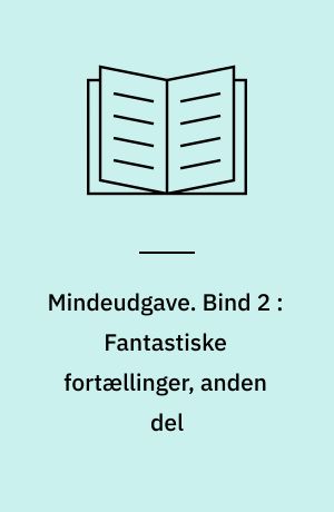 Mindeudgave. Bind 2 : Fantastiske fortællinger, anden del