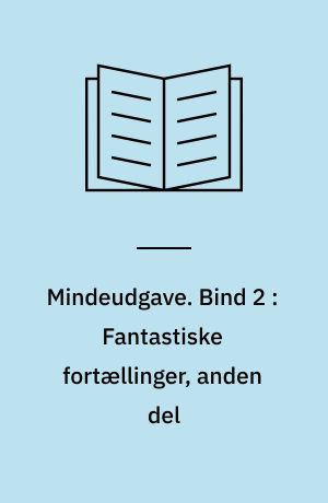 Mindeudgave. Bind 2 : Fantastiske fortællinger, anden del