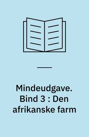 Mindeudgave. Bind 3 : Den afrikanske farm