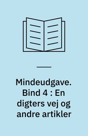 Mindeudgave. Bind 4 : En digters vej og andre artikler
