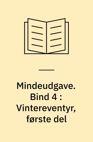 Mindeudgave. Bind 4 : Vintereventyr, første del