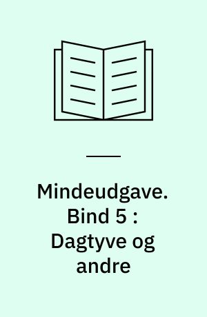 Mindeudgave. Bind 5 : Dagtyve og andre