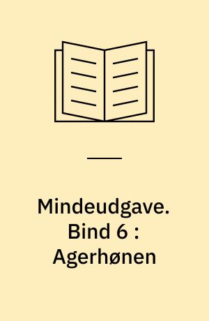 Mindeudgave. Bind 6 : Agerhønen