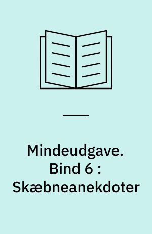 Mindeudgave. Bind 6 : Skæbneanekdoter