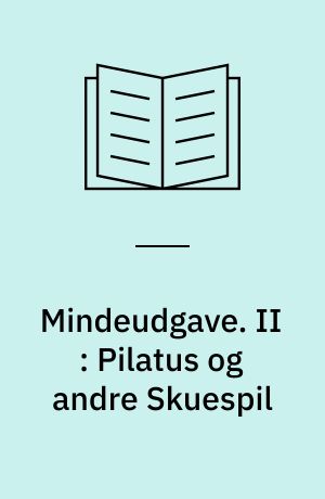 Mindeudgave : I-IX. II : Pilatus og andre Skuespil
