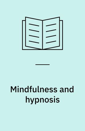 Mindfulness and hypnosis : the power of suggestion to transform experience