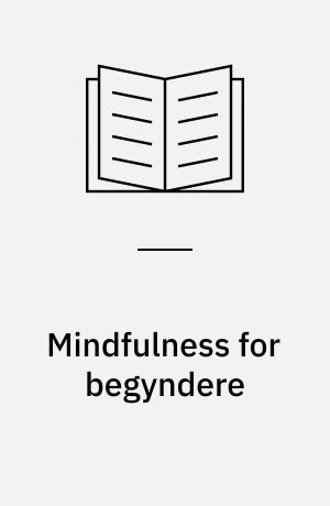 Mindfulness for begyndere : få det nuværende øjeblik tilbage - og dit liv
