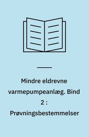 Mindre eldrevne varmepumpeanlæg. Bind 2 : Prøvningsbestemmelser