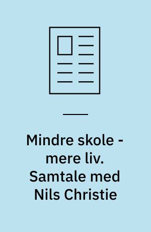 Mindre skole - mere liv. Samtale med Nils Christie