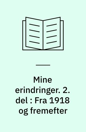 Mine erindringer. 2. del : Fra 1918 og fremefter