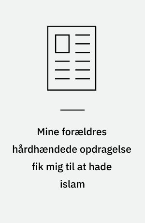 Mine forældres hårdhændede opdragelse fik mig til at hade islam