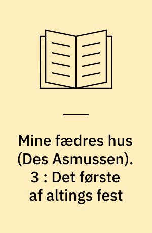 Mine fædres hus. 3 : Det første af altings fest