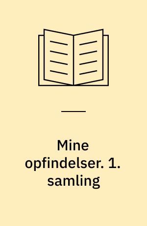 Mine opfindelser. 1. samling
