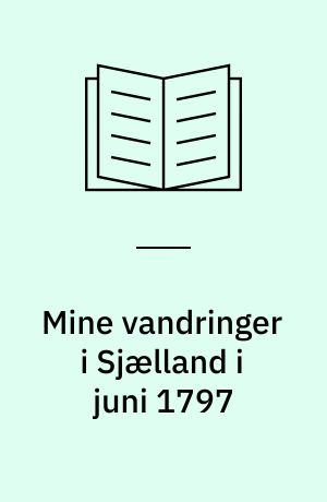 Mine vandringer i Sjælland i juni 1797