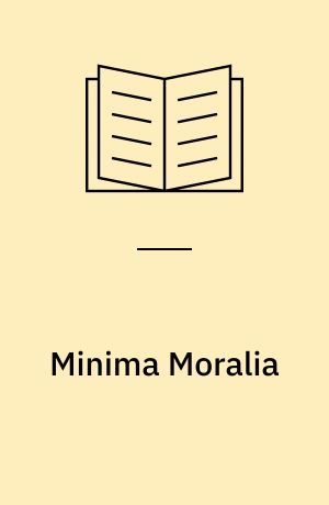 Minima Moralia : Reflexionen aus dem beschädigten Leben