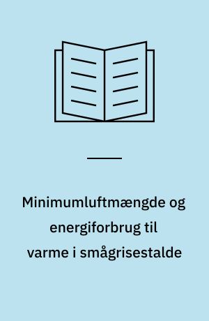 Minimumluftmængde og energiforbrug til varme i smågrisestalde
