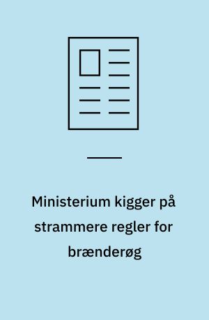 Ministerium kigger på strammere regler for brænderøg