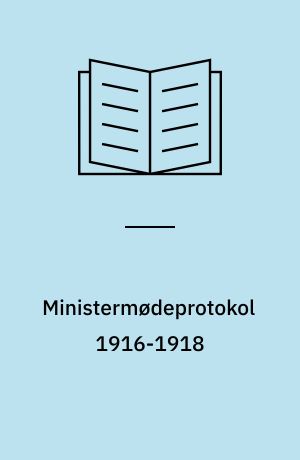 Ministermødeprotokol 1916-1918