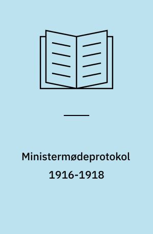 Ministermødeprotokol 1916-1918
