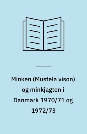 Minken (Mustela vison) og minkjagten i Danmark 1970/71 og 1972/73