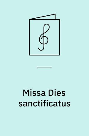 Missa Dies sanctificatus : für 4-stimmigen gemischten Chor