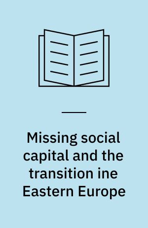Missing social capital and the transition ine Eastern Europe