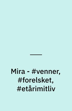 Mira - #venner, #forelsket, #etårimitliv