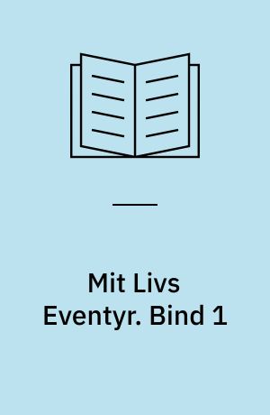 Mit Livs Eventyr. Bind 1