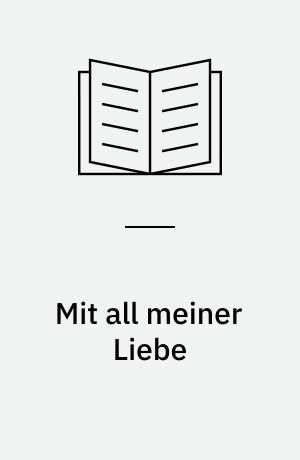 Mit all meiner Liebe