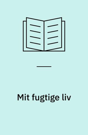 Mit fugtige liv : sømand, cirkustjener, landevejsridder