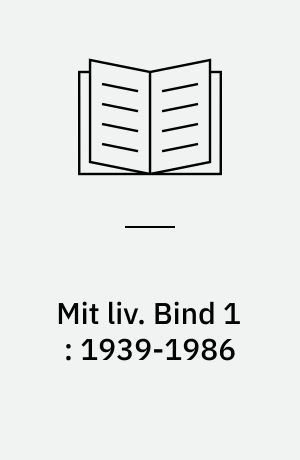 Mit liv. Bind 1 : 1939-1986
