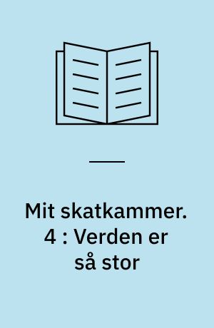 Mit skatkammer. 4 : Verden er så stor