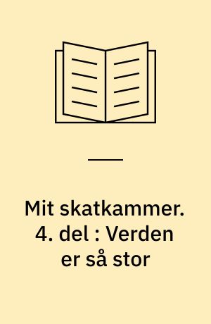 Mit skatkammer. 4. del : Verden er så stor