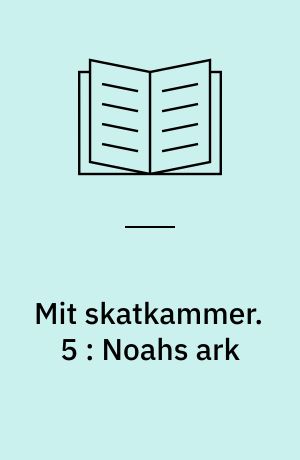 Mit skatkammer. 5 : Noahs ark