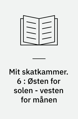 Mit skatkammer. 6 : Østen for solen - vesten for månen