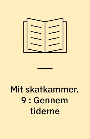 Mit skatkammer. 9 : Gennem tiderne