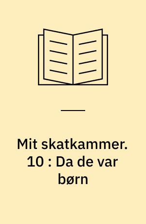 Mit skatkammer. 10 : Da de var børn