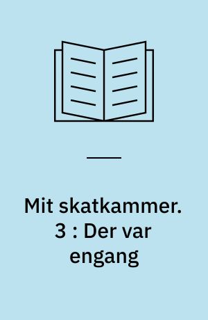 Mit skatkammer. 3 : Der var engang