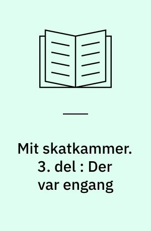 Mit skatkammer. 3. del : Der var engang