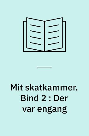 Mit skatkammer. Bind 2 : Der var engang