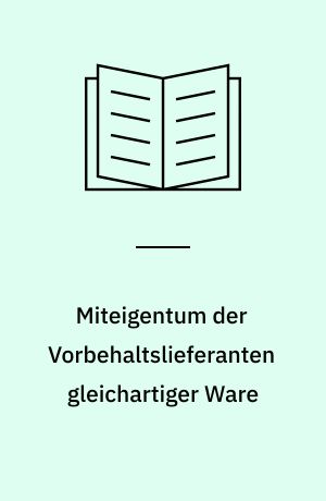 Miteigentum der Vorbehaltslieferanten gleichartiger Ware : zugleich ein allgemeiner Beitrag zur Theorie der Rechtsgemeinschaft