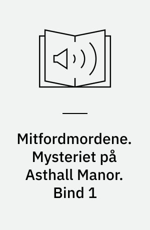 Mitfordmordene. Mysteriet på Asthall Manor. Bind 1