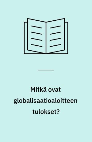 Mitkä ovat globalisaatioaloitteen tulokset? : kooste globalisaatioaloitteen vaikutuksista