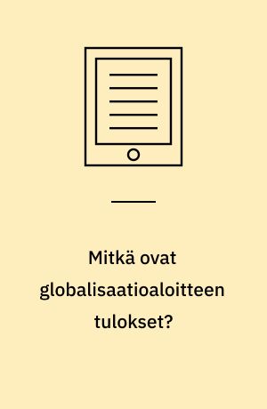 Mitkä ovat globalisaatioaloitteen tulokset? : kooste globalisaatioaloitteen vaikutuksista