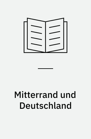 Mitterrand und Deutschland : die enträtselte Sphinx