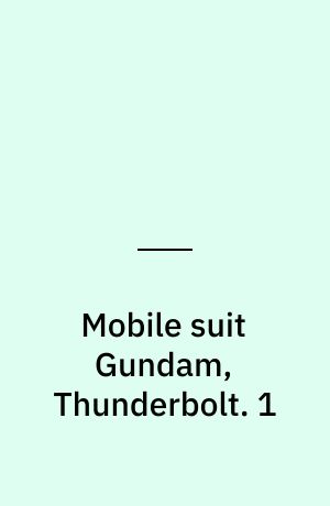 Mobile suit Gundam, Thunderbolt. 1