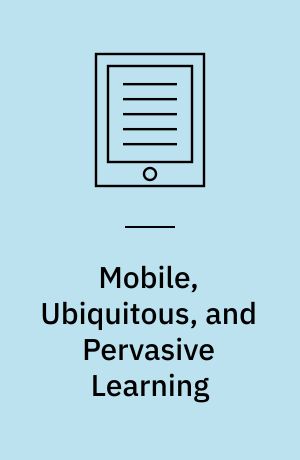 Mobile, Ubiquitous, and Pervasive Learning : Fundaments, Applications, and Trends