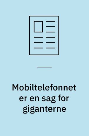 Mobiltelefonnet er en sag for giganterne : uvist hvilken rolle de små danske producenter vil spille i det kommende fælles-europæiske mobiltelefon-system